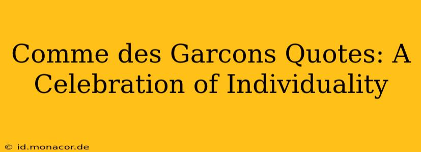 Comme des Garcons Quotes: A Celebration of Individuality