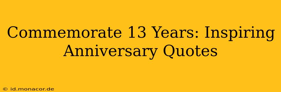 Commemorate 13 Years: Inspiring Anniversary Quotes