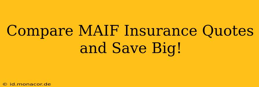 Compare MAIF Insurance Quotes and Save Big!