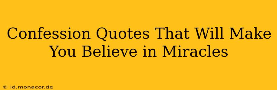 Confession Quotes That Will Make You Believe in Miracles