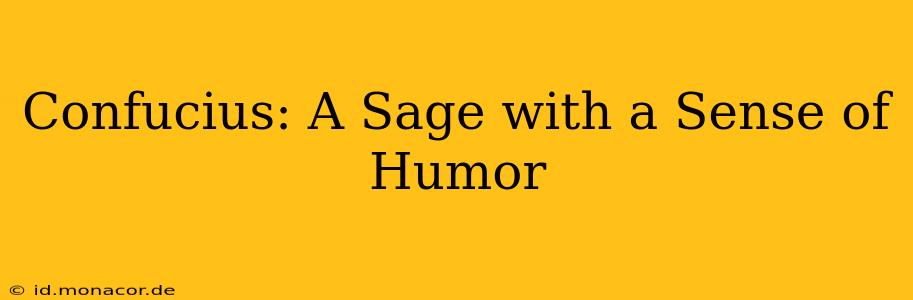 Confucius: A Sage with a Sense of Humor