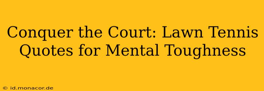 Conquer the Court: Lawn Tennis Quotes for Mental Toughness