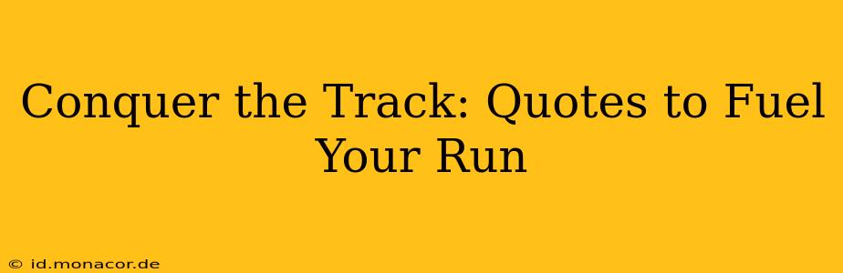 Conquer the Track: Quotes to Fuel Your Run