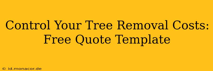 Control Your Tree Removal Costs: Free Quote Template