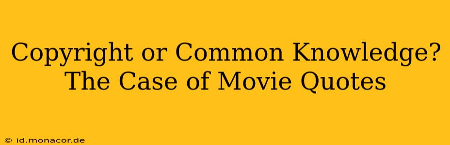 Copyright or Common Knowledge? The Case of Movie Quotes