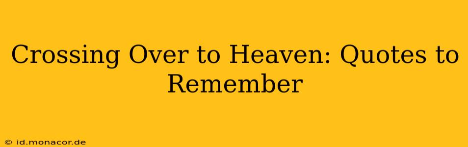 Crossing Over to Heaven: Quotes to Remember