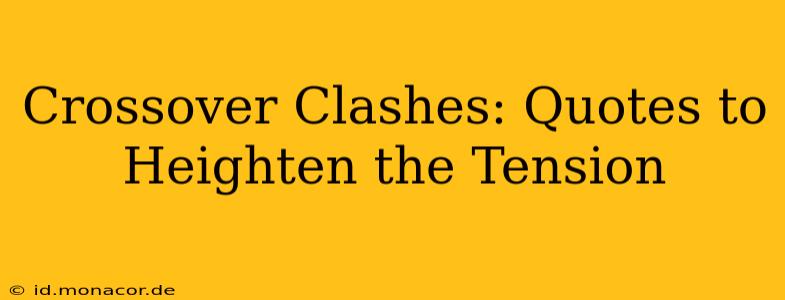 Crossover Clashes: Quotes to Heighten the Tension