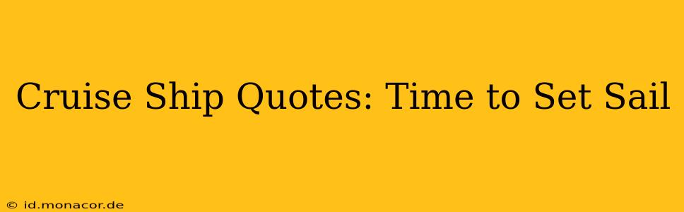 Cruise Ship Quotes: Time to Set Sail