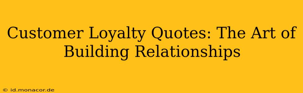 Customer Loyalty Quotes: The Art of Building Relationships
