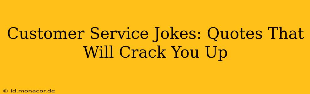 Customer Service Jokes: Quotes That Will Crack You Up