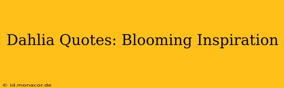 Dahlia Quotes: Blooming Inspiration