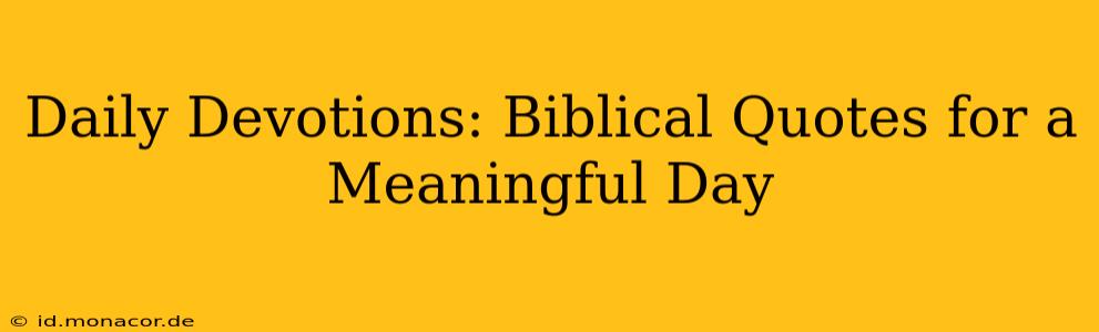 Daily Devotions: Biblical Quotes for a Meaningful Day