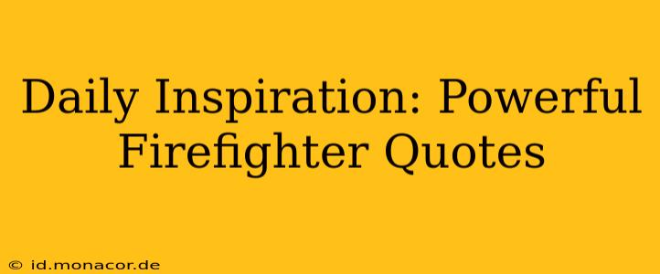 Daily Inspiration: Powerful Firefighter Quotes