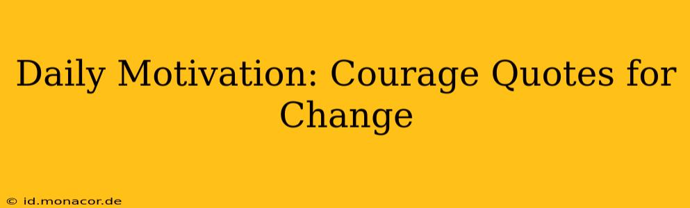 Daily Motivation: Courage Quotes for Change