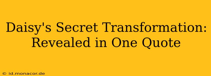 Daisy's Secret Transformation: Revealed in One Quote