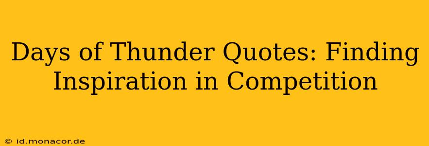Days of Thunder Quotes: Finding Inspiration in Competition