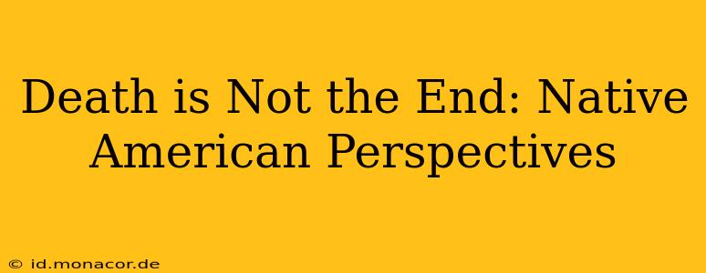 Death is Not the End: Native American Perspectives