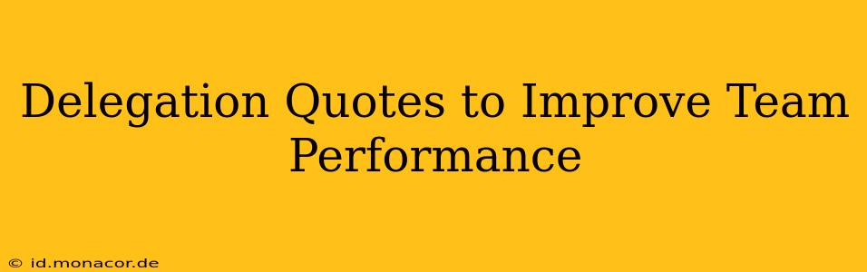 Delegation Quotes to Improve Team Performance