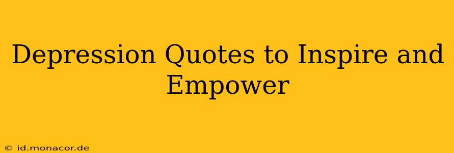 Depression Quotes to Inspire and Empower