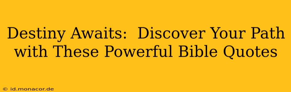 Destiny Awaits:  Discover Your Path with These Powerful Bible Quotes