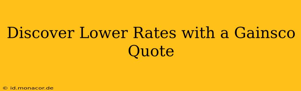 Discover Lower Rates with a Gainsco Quote