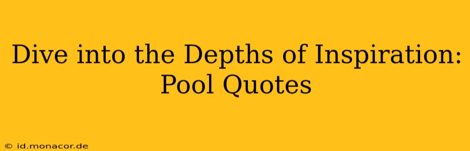 Dive into the Depths of Inspiration: Pool Quotes