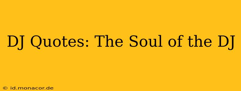 DJ Quotes: The Soul of the DJ