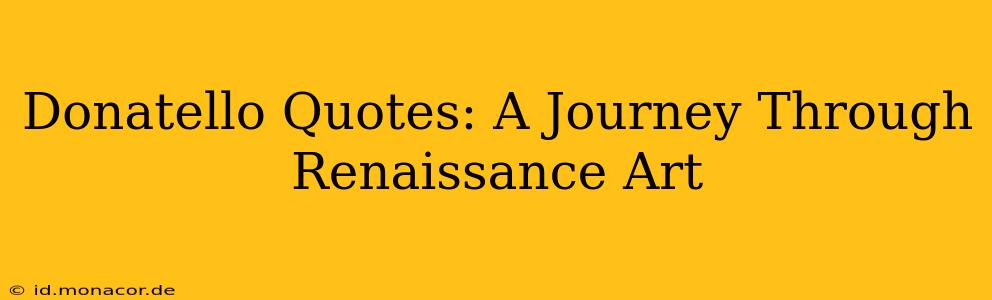 Donatello Quotes: A Journey Through Renaissance Art