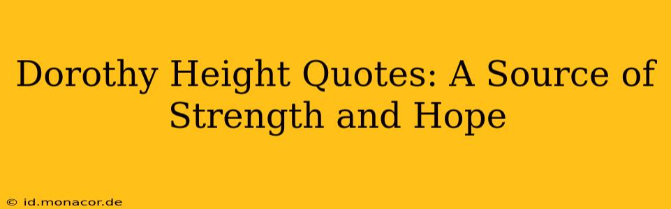 Dorothy Height Quotes: A Source of Strength and Hope