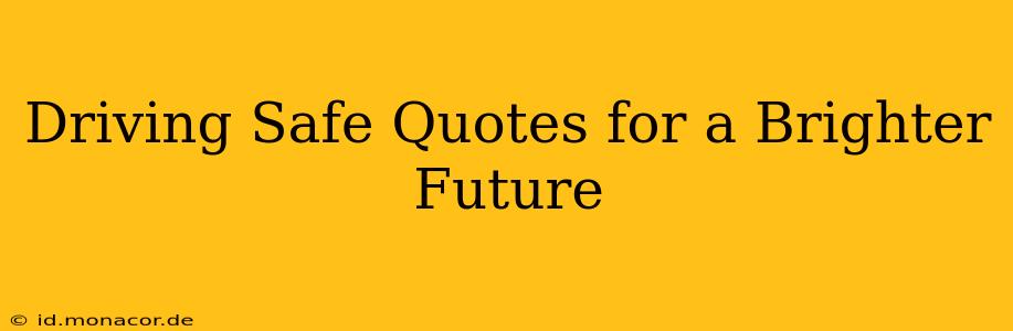 Driving Safe Quotes for a Brighter Future