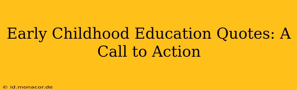 Early Childhood Education Quotes: A Call to Action