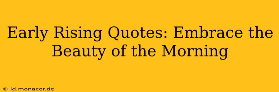 Early Rising Quotes: Embrace the Beauty of the Morning