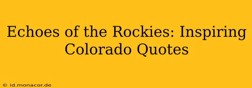 Echoes of the Rockies: Inspiring Colorado Quotes