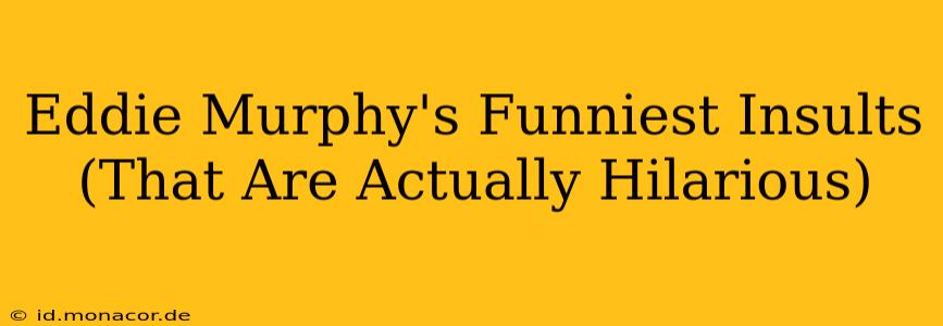 Eddie Murphy's Funniest Insults (That Are Actually Hilarious)