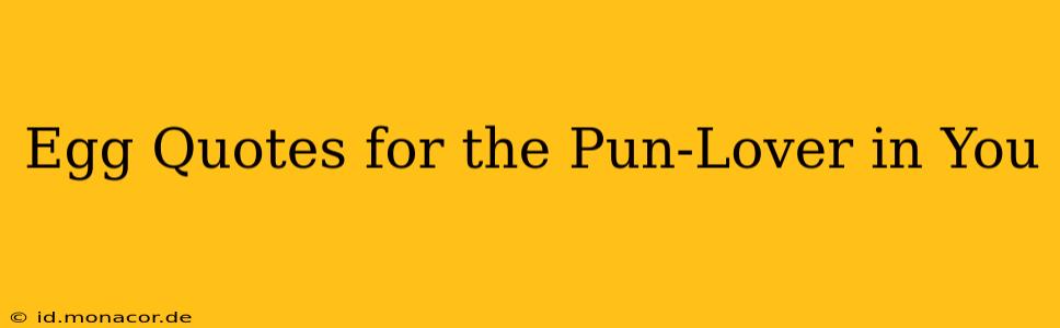 Egg Quotes for the Pun-Lover in You