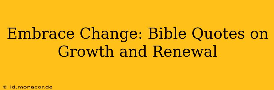 Embrace Change: Bible Quotes on Growth and Renewal