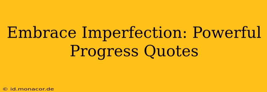 Embrace Imperfection: Powerful Progress Quotes
