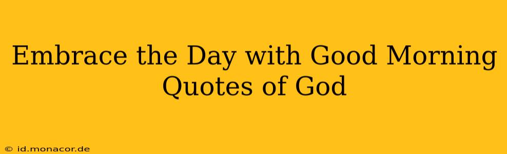 Embrace the Day with Good Morning Quotes of God