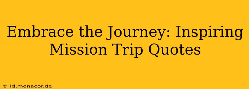 Embrace the Journey: Inspiring Mission Trip Quotes