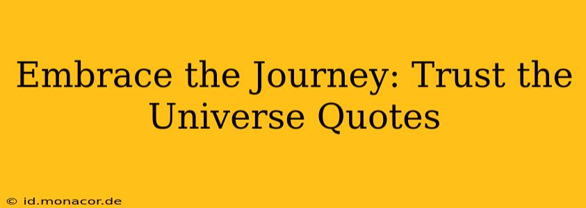 Embrace the Journey: Trust the Universe Quotes
