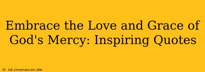 Embrace the Love and Grace of God's Mercy: Inspiring Quotes