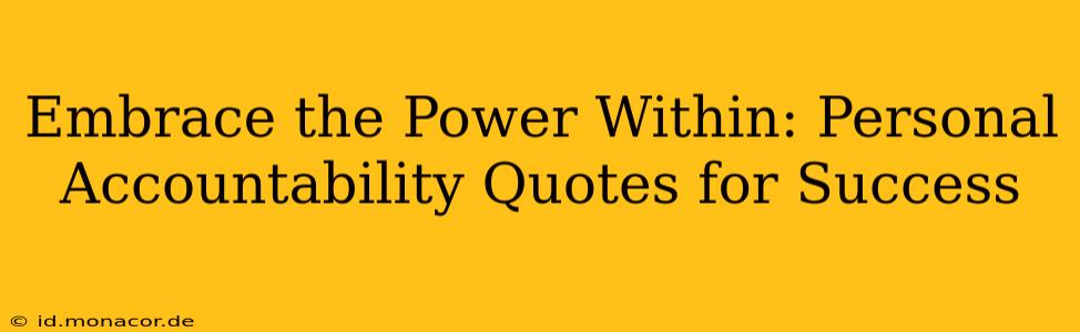 Embrace the Power Within: Personal Accountability Quotes for Success