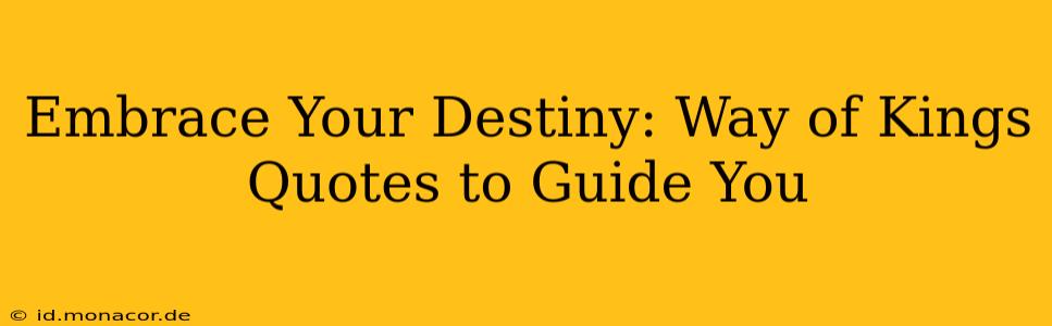 Embrace Your Destiny: Way of Kings Quotes to Guide You