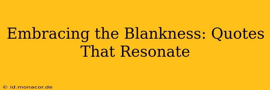 Embracing the Blankness: Quotes That Resonate