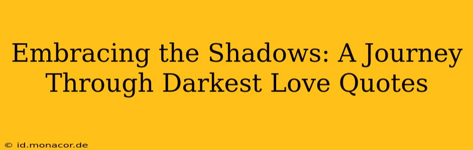 Embracing the Shadows: A Journey Through Darkest Love Quotes