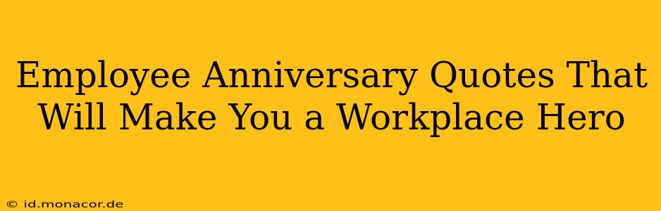 Employee Anniversary Quotes That Will Make You a Workplace Hero