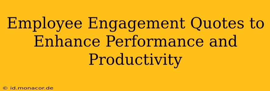 Employee Engagement Quotes to Enhance Performance and Productivity