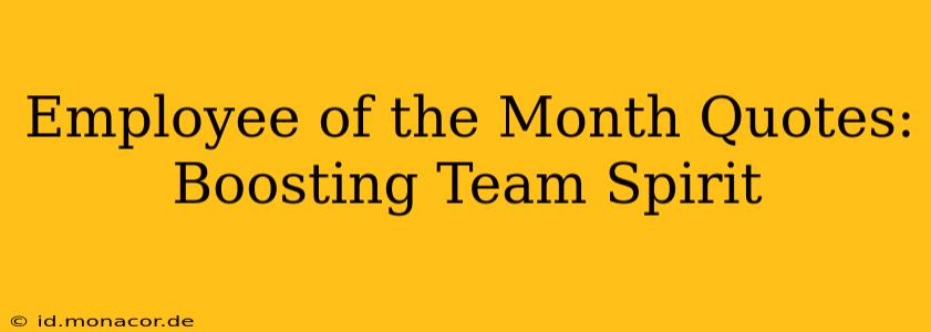 Employee of the Month Quotes:  Boosting Team Spirit