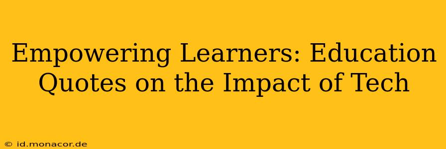 Empowering Learners: Education Quotes on the Impact of Tech