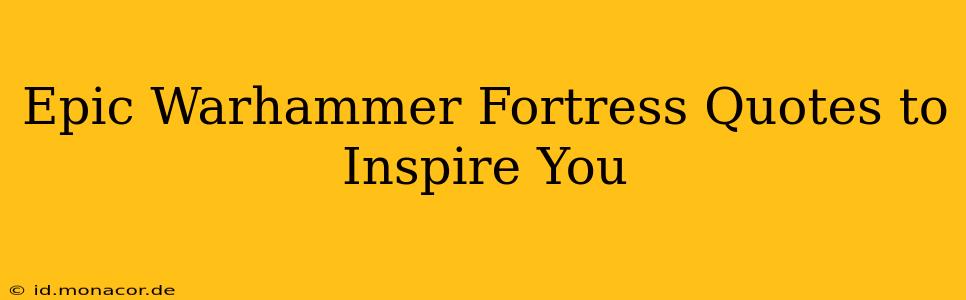 Epic Warhammer Fortress Quotes to Inspire You